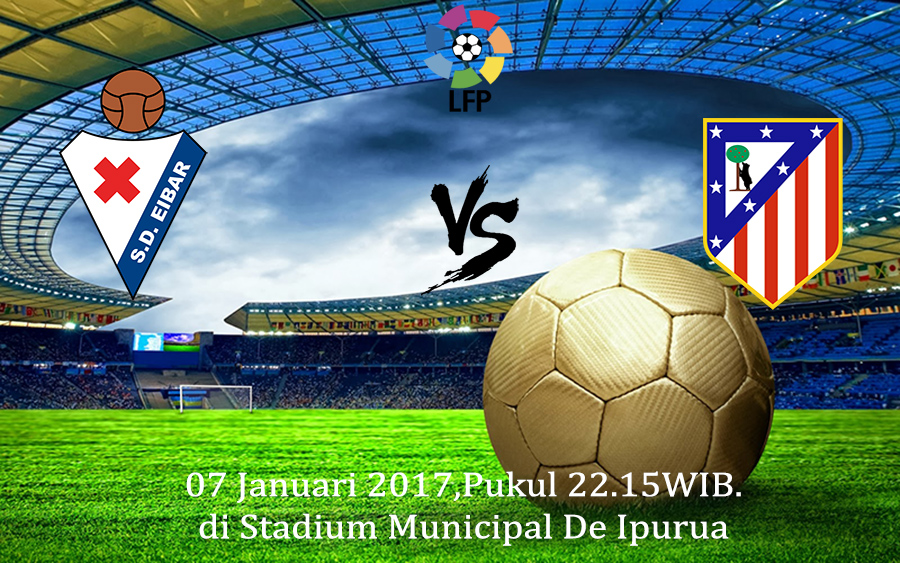 Prediksi Eibar vs Atl. Madrid 07 Januari 2017